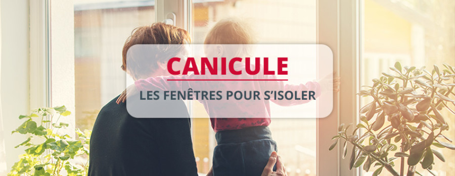 Canicule : quelle fenêtre choisir pour se protéger ?